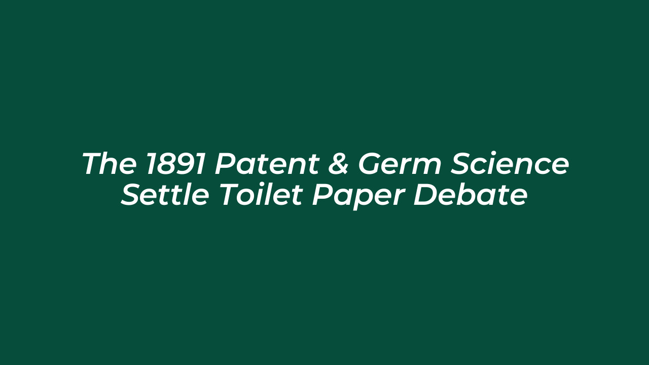 the 1891 patent germ science settle toilet paper debate dSkb