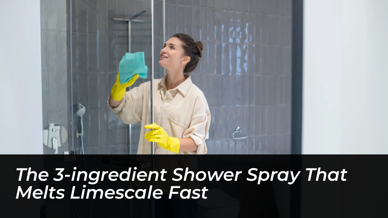 the 3 ingredient shower spray that melts limescale fast sEhg