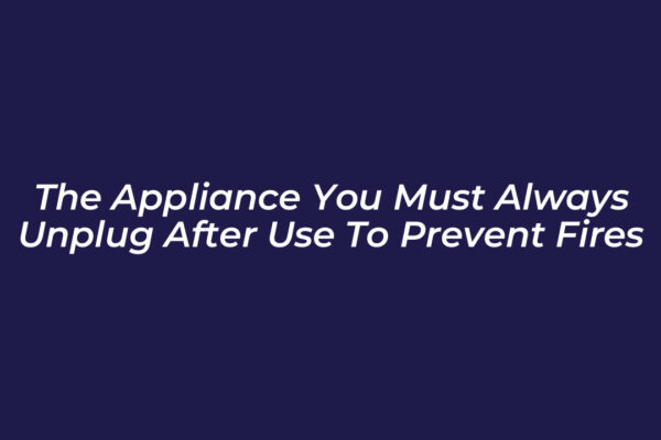 the appliance you must always unplug after use to prevent fires zlHU