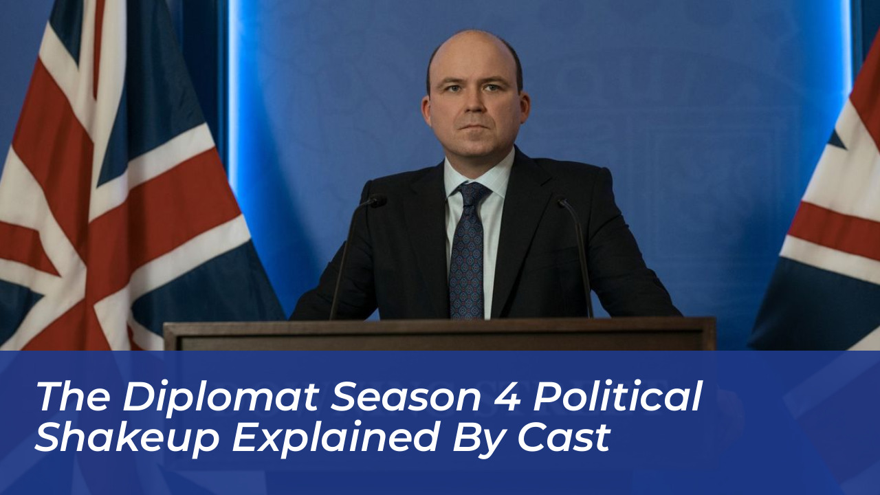 the diplomat season 4 political shakeup explained by cast Dmip