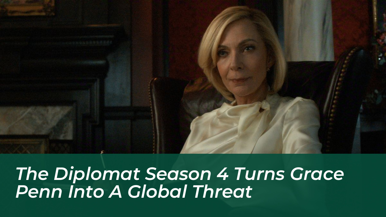 the diplomat season 4 turns grace penn into a global threat WVg7