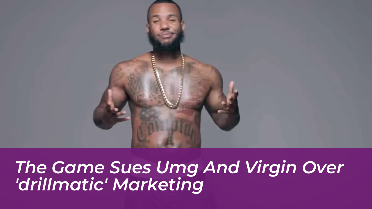 the game sues umg and virgin over drillmatic marketing 7NJp