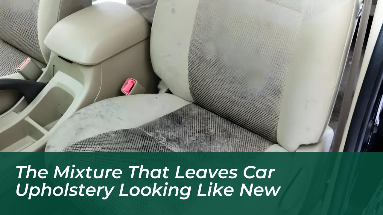 the mixture that leaves car upholstery looking like new 4LDU