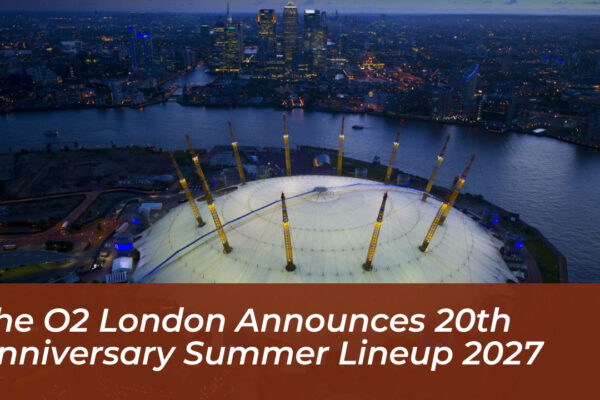 the o2 london announces 20th anniversary summer lineup 2027 Hmpu