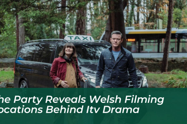 the party reveals welsh filming locations behind itv drama pWgW