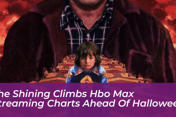 the shining climbs hbo max streaming charts ahead of halloween lOPo