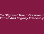 the slightest touch documents farrell and fogarty friendship Ijyd