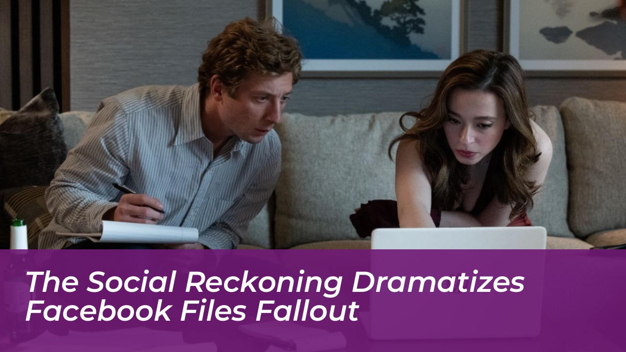 the social reckoning dramatizes facebook files fallout YMd7