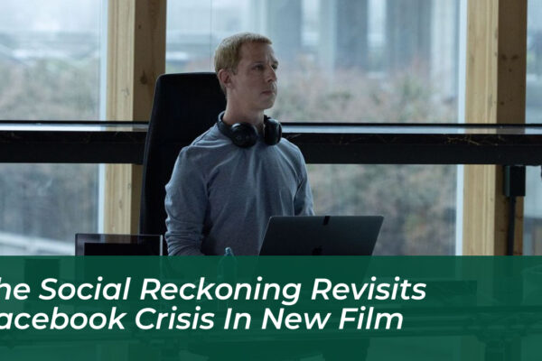 the social reckoning revisits facebook crisis in new film fSLg