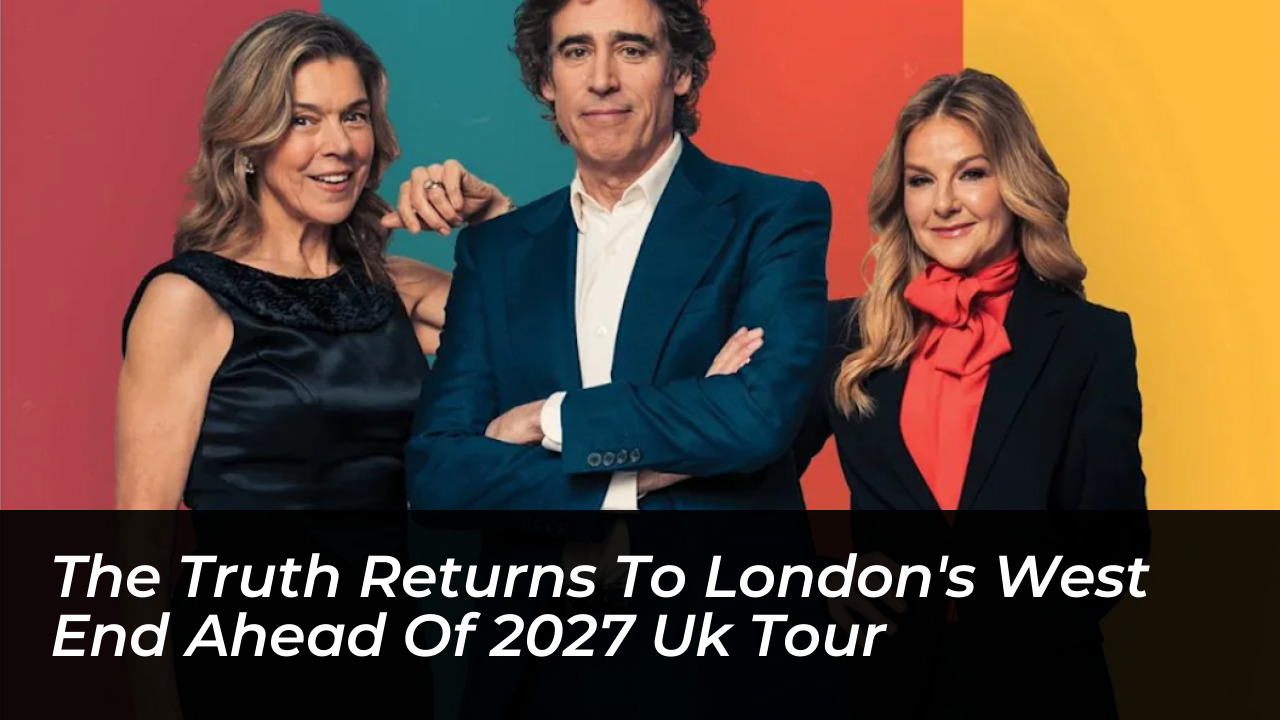 the truth returns to londons west end ahead of 2027 uk tour 4a7y