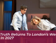 the truth returns to londons west end in 2027 K3TD