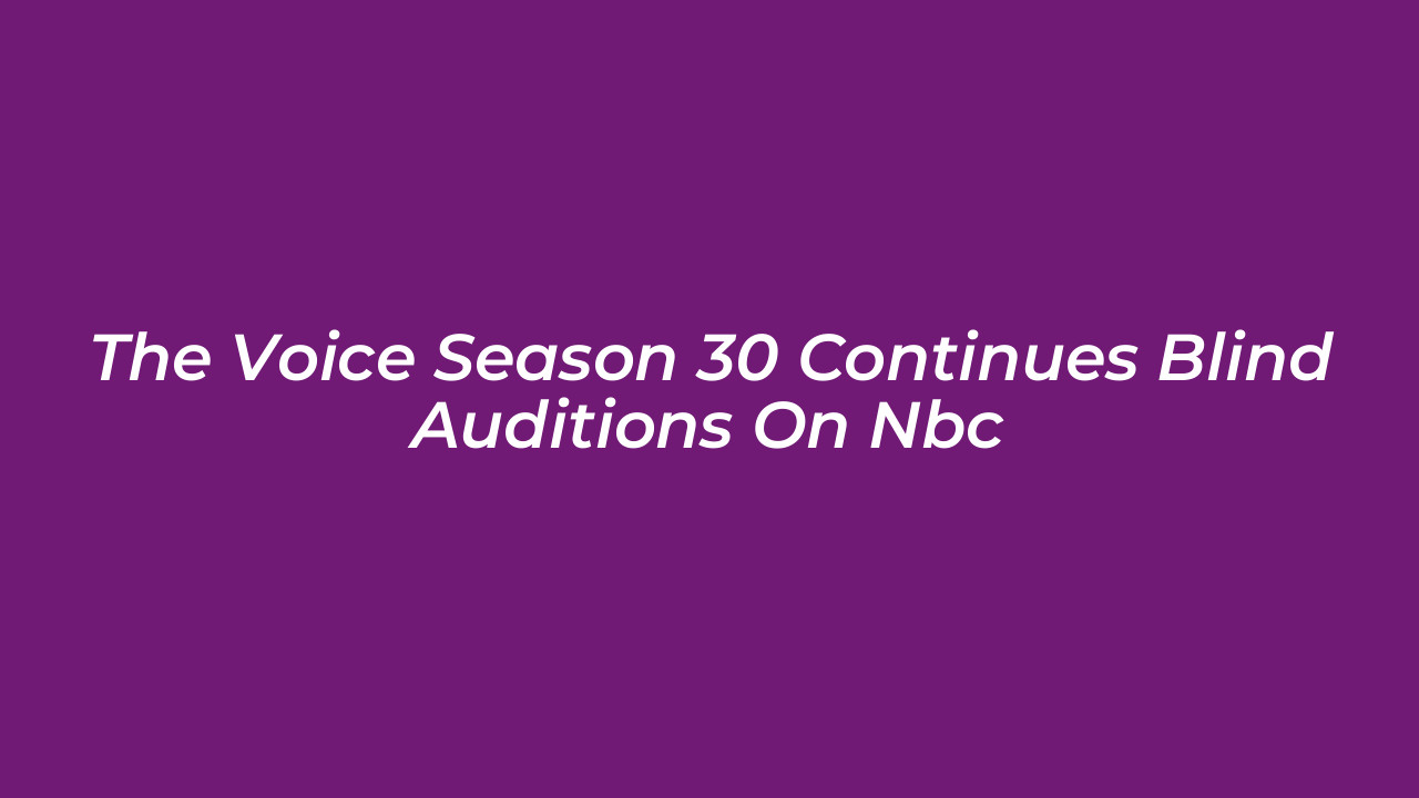 the voice season 30 continues blind auditions on nbc Z3yg