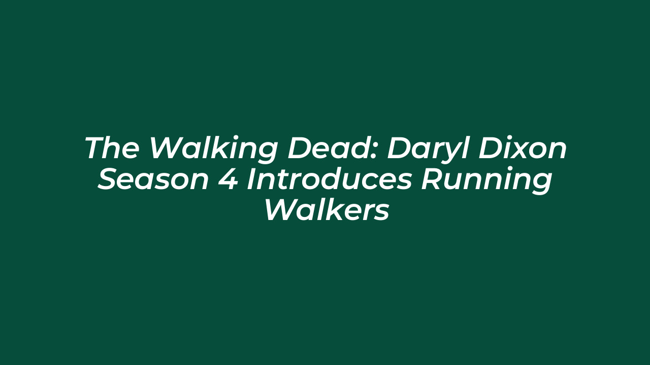 the walking dead daryl dixon season 4 introduces running walkers 3UnJ