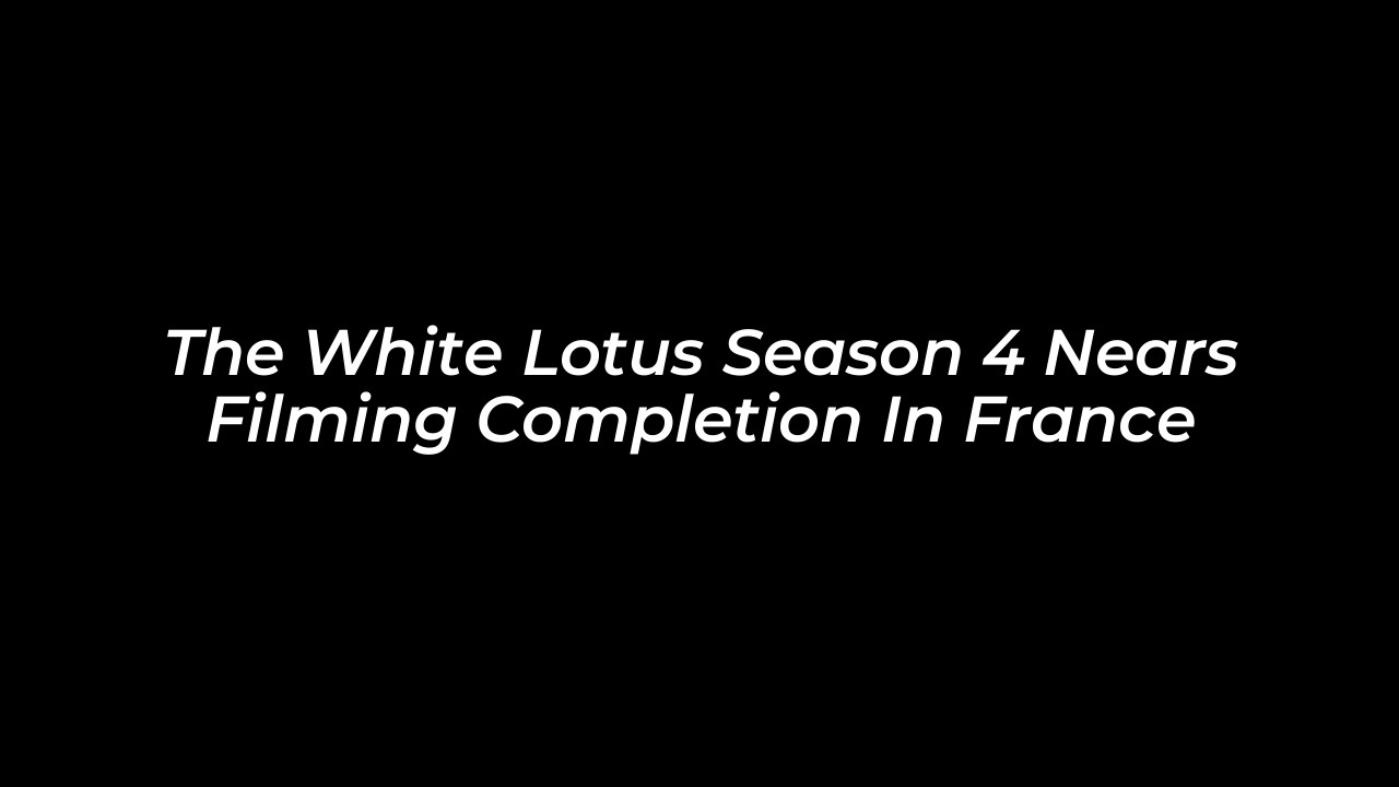 the white lotus season 4 nears filming completion in france EMoJ