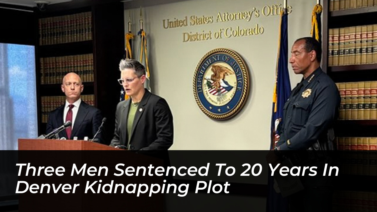 three men sentenced to 20 years in denver kidnapping plot RmoD