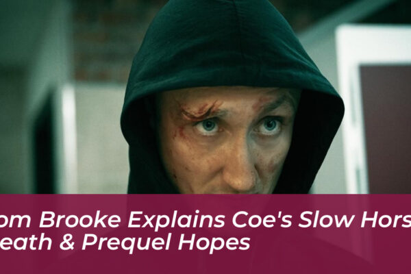 tom brooke explains coes slow horses death prequel hopes SraM