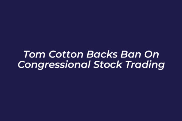 tom cotton backs ban on congressional stock trading 4ATe