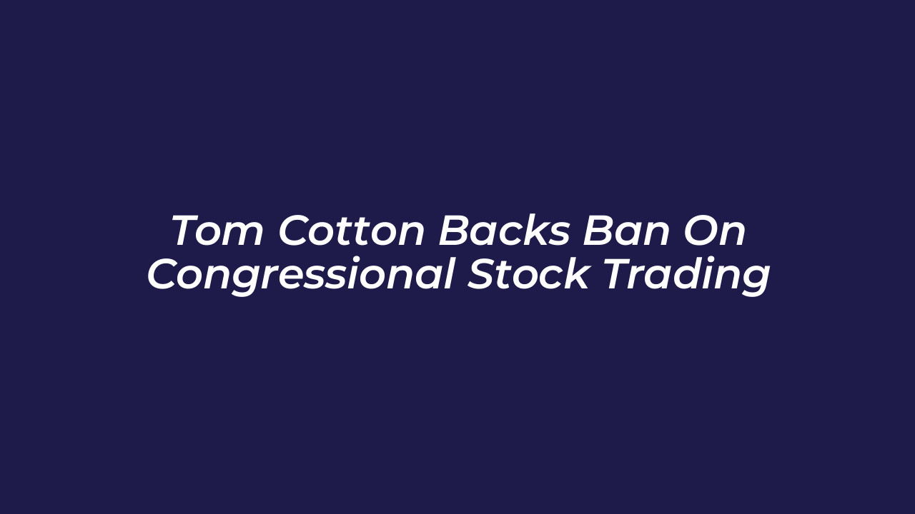 tom cotton backs ban on congressional stock trading 4ATe