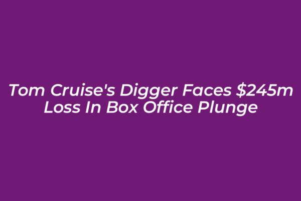 tom cruises digger faces 245m loss in box office plunge rr3m