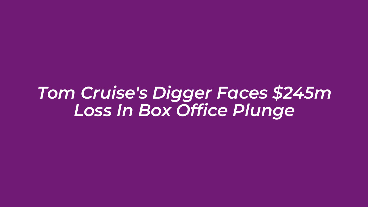 tom cruises digger faces 245m loss in box office plunge rr3m