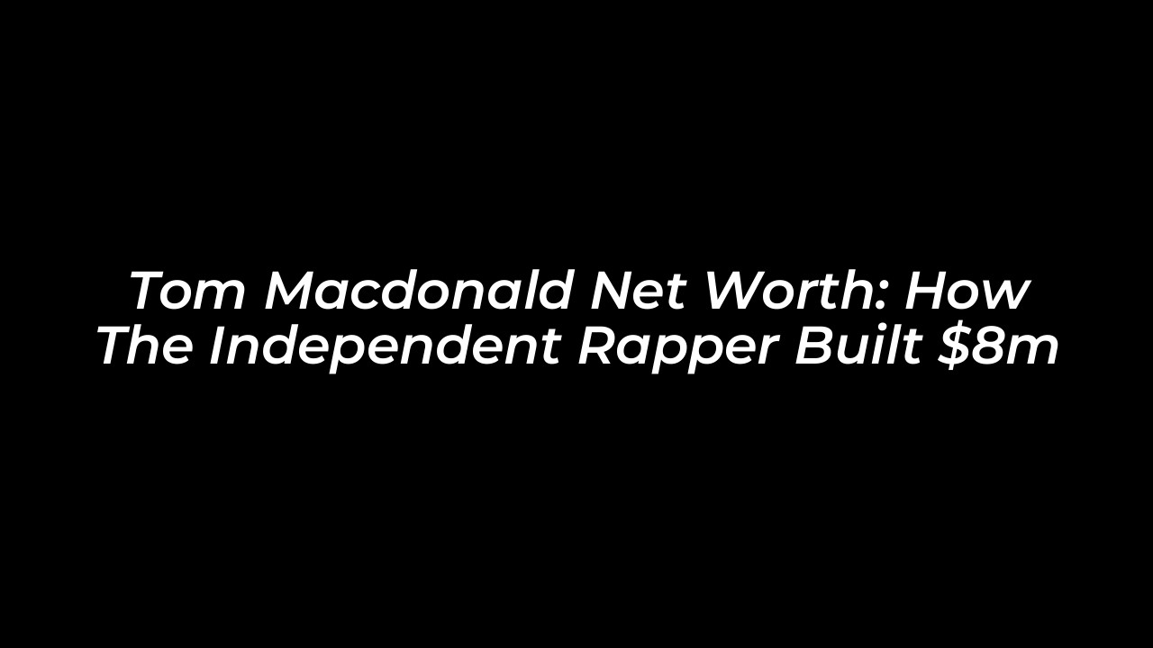 tom macdonald net worth how the independent rapper built 8m MLRb