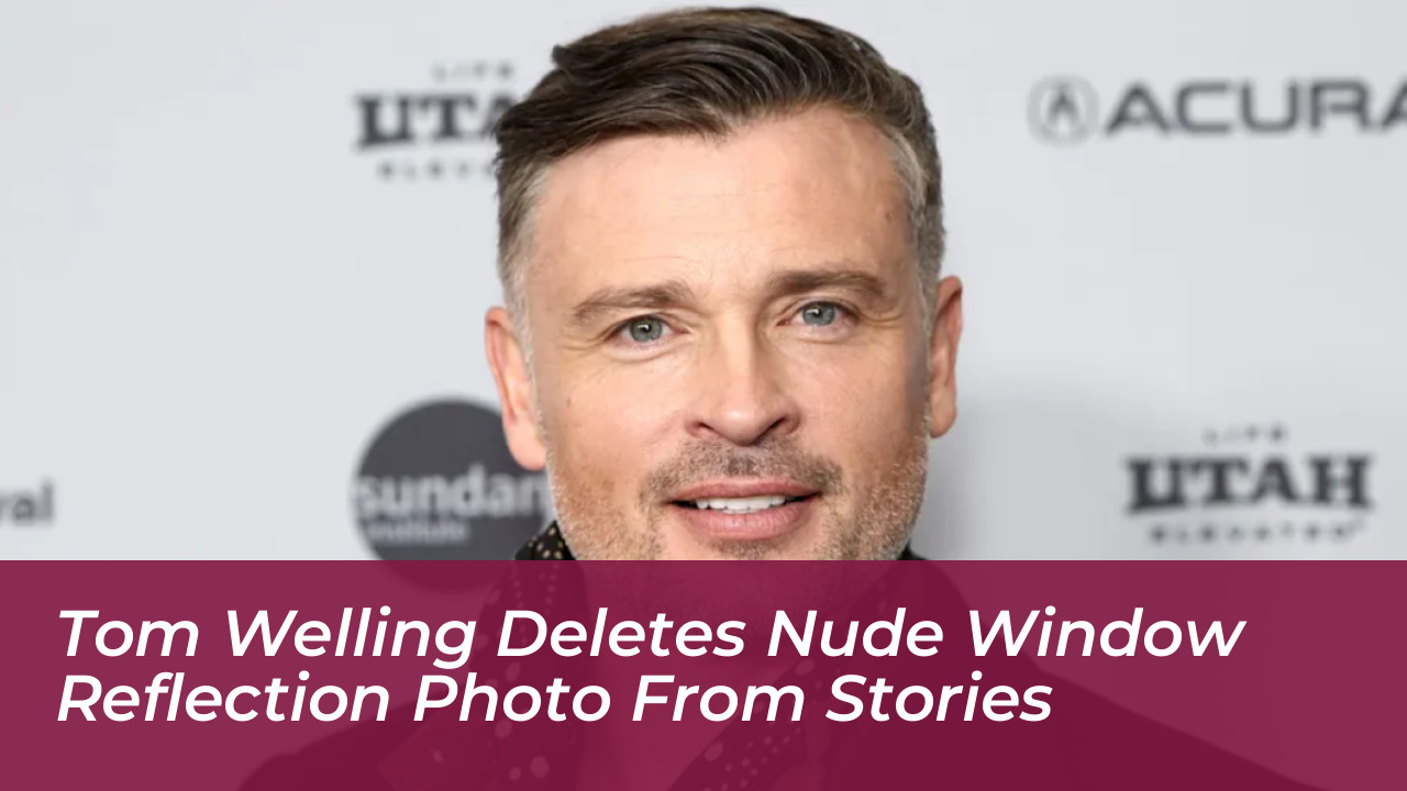 tom welling deletes nude window reflection photo from stories