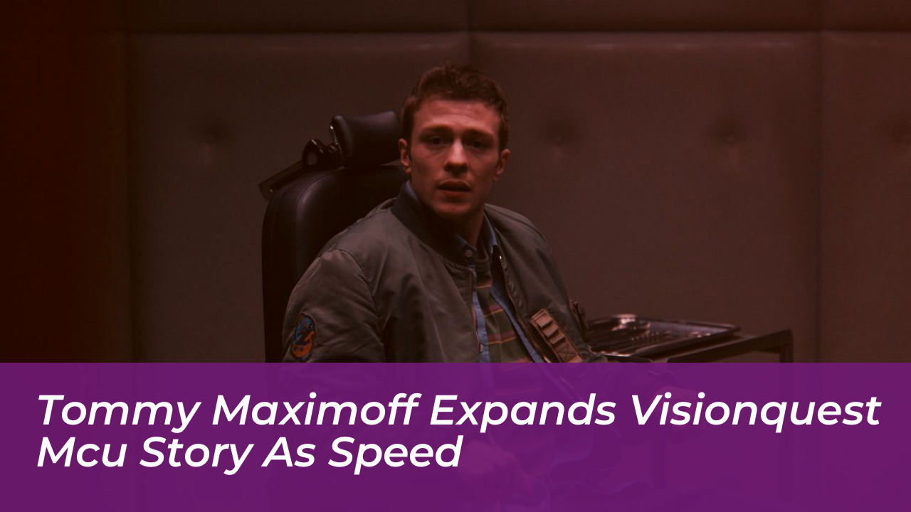 tommy maximoff expands visionquest mcu story as speed cgme