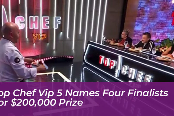 top chef vip 5 names four finalists for 200000 prize 8dO2