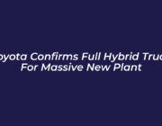 toyota confirms full hybrid truck for massive new plant 29Zx