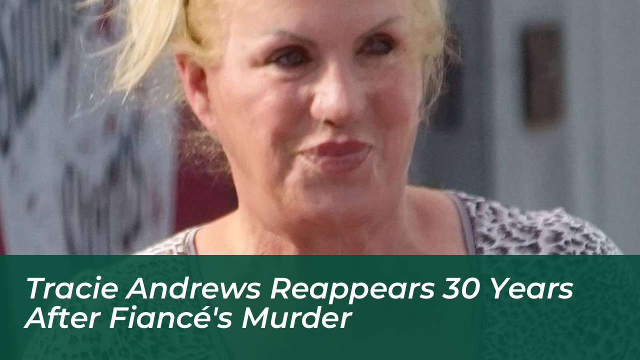 tracie andrews reappears 30 years after fiances murder IAXG