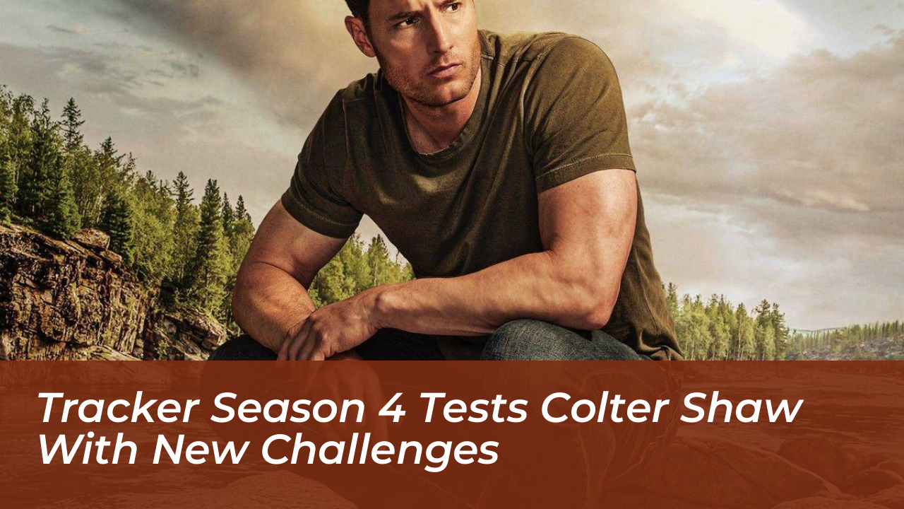tracker season 4 tests colter shaw with new challenges nrtW