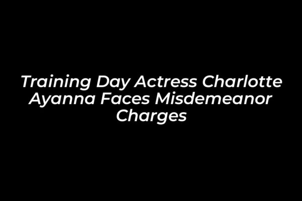 training day actress charlotte ayanna faces misdemeanor charges hpoO