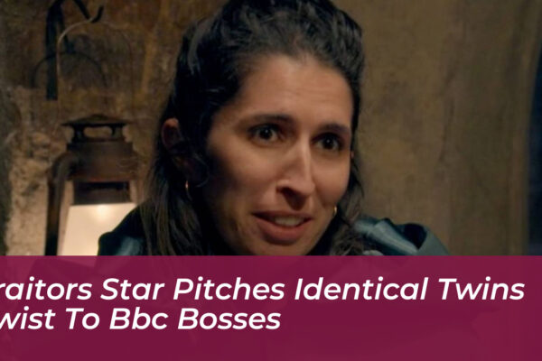 traitors star pitches identical twins twist to bbc bosses Sbnd