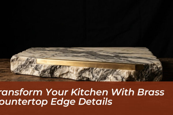 transform your kitchen with brass countertop edge details TaIB