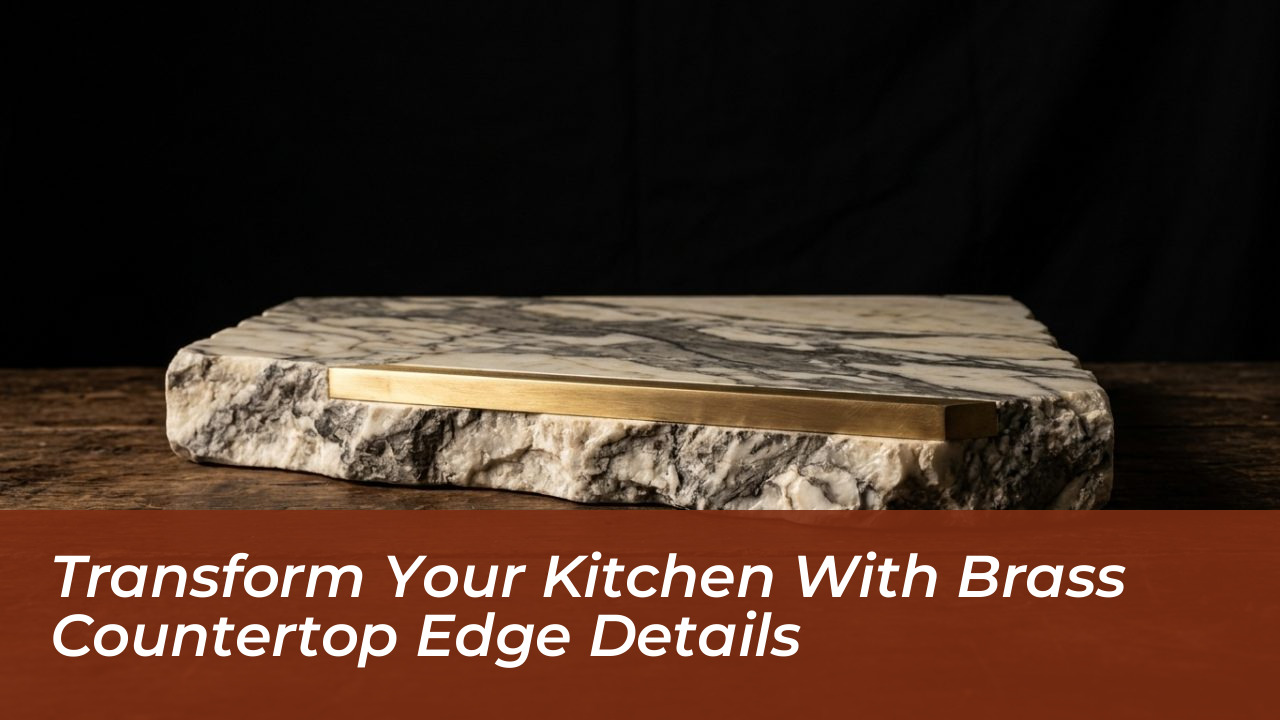 transform your kitchen with brass countertop edge details TaIB