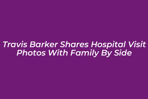 travis barker shares hospital visit photos with family by side KHBf