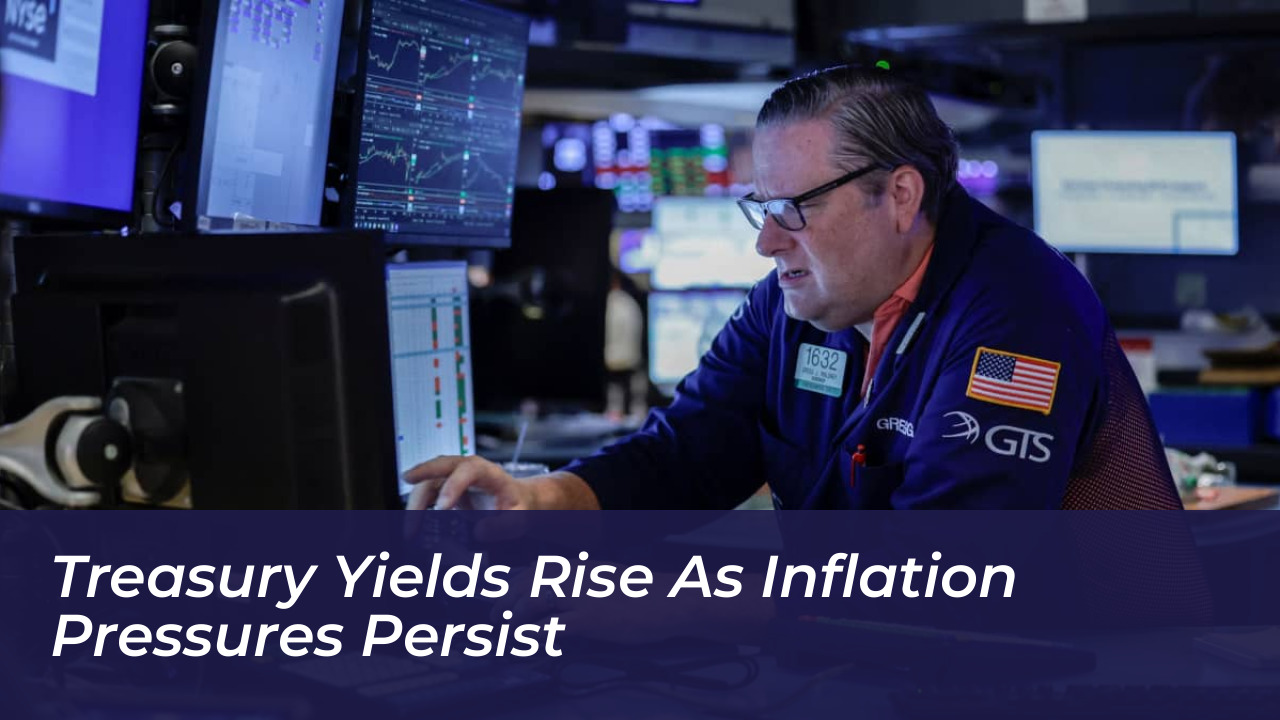 treasury yields rise as inflation pressures persist dMBa