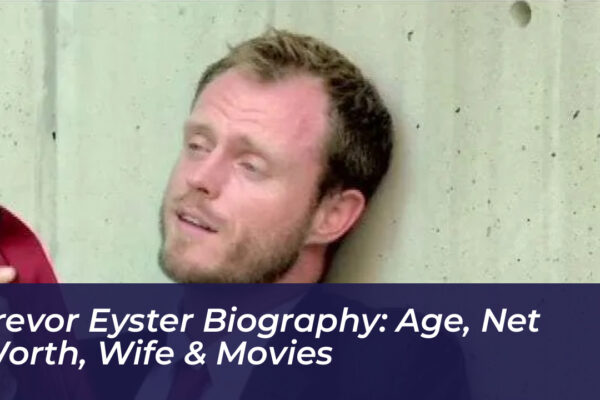 trevor eyster biography age net worth wife movies VTcO