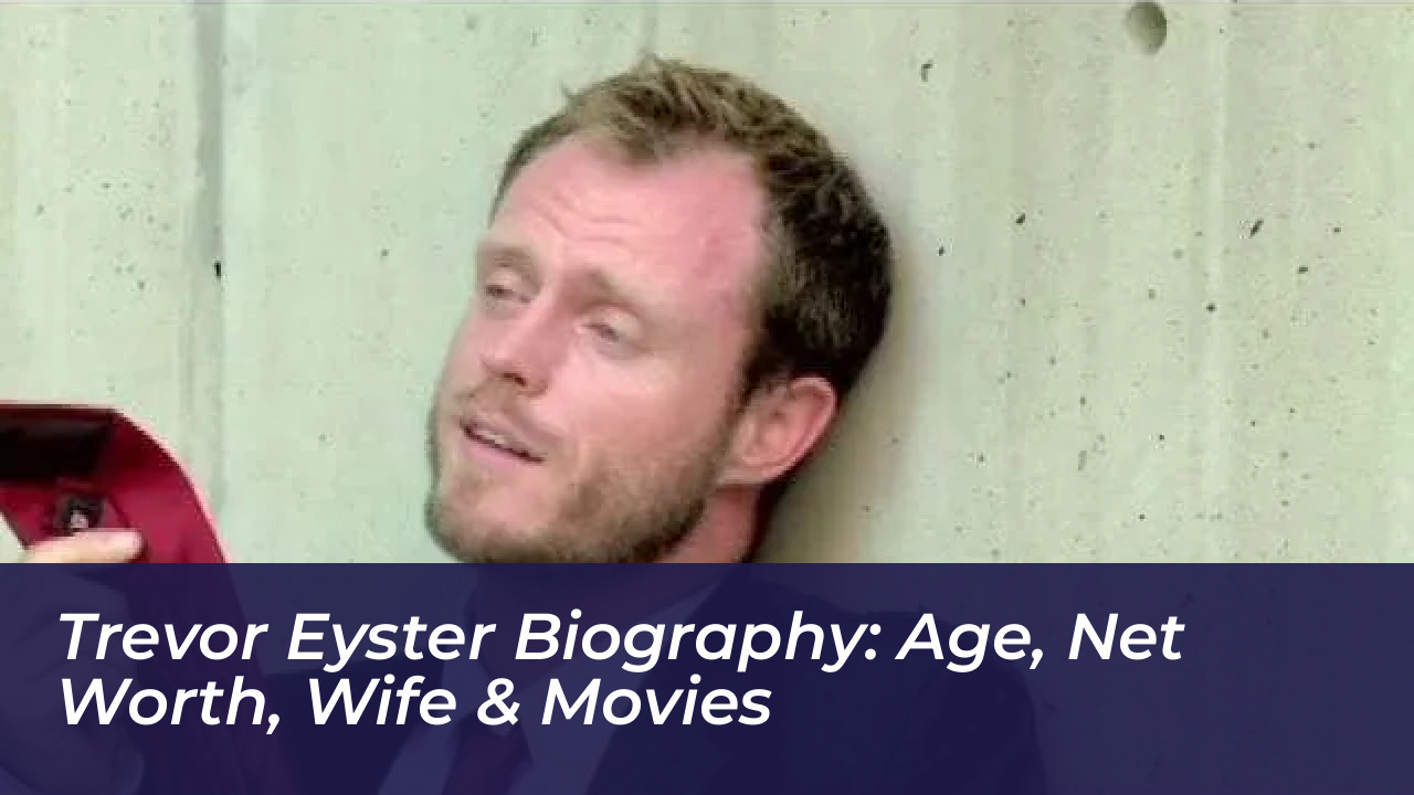 trevor eyster biography age net worth wife movies VTcO