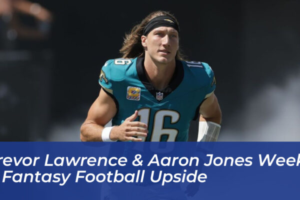 trevor lawrence aaron jones week 4 fantasy football upside QuAe