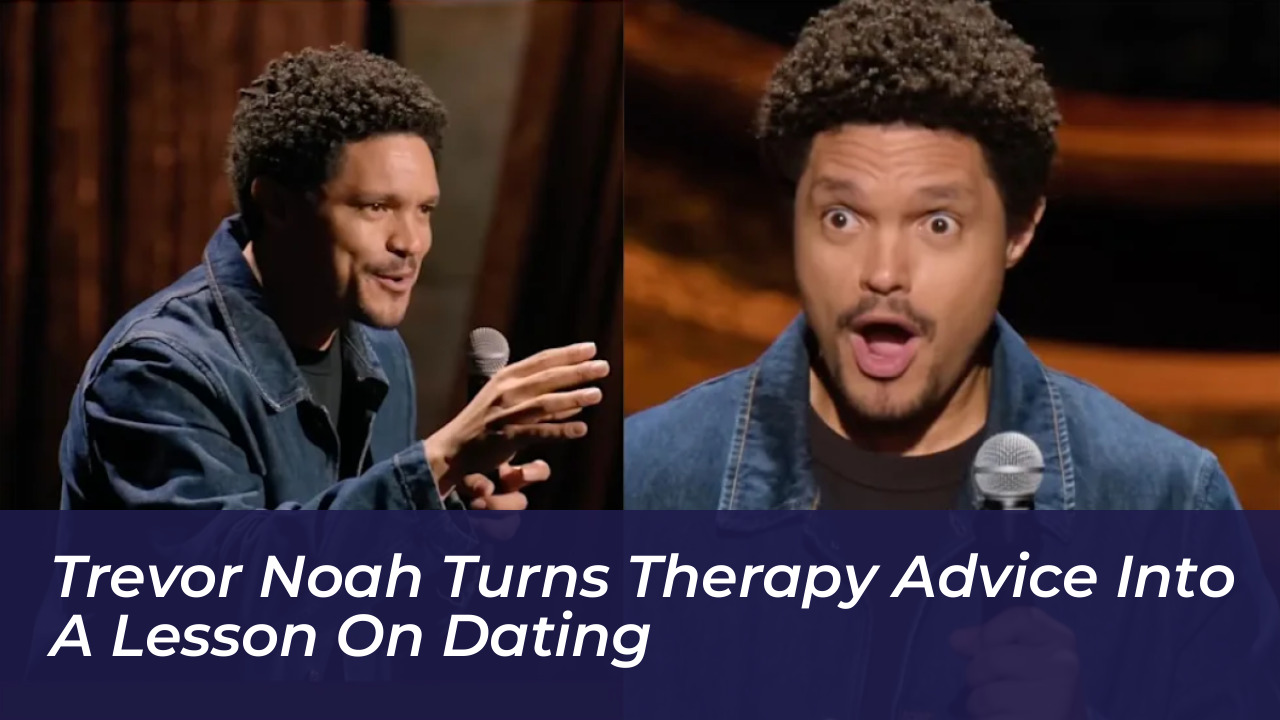 trevor noah turns therapy advice into a lesson on dating zVMq