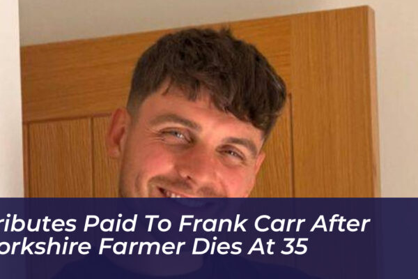tributes paid to frank carr after yorkshire farmer dies at 35 XhAr