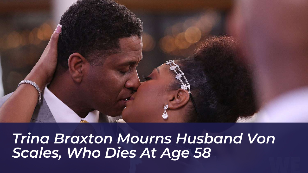 trina braxton mourns husband von scales who dies at age 58 KyP6
