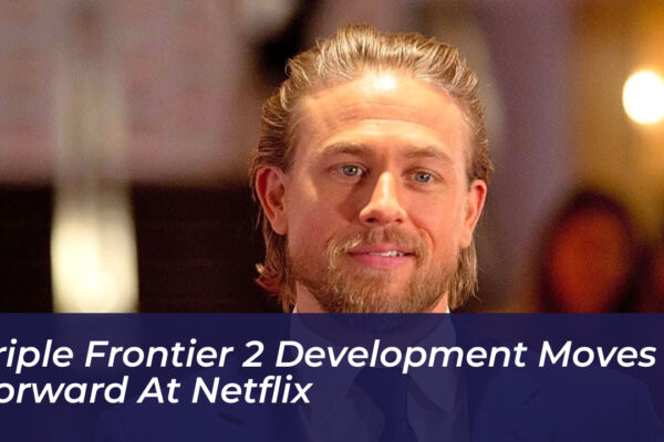 triple frontier 2 development moves forward at netflix I2QX