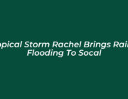 tropical storm rachel brings rain flooding to socal 2rmA