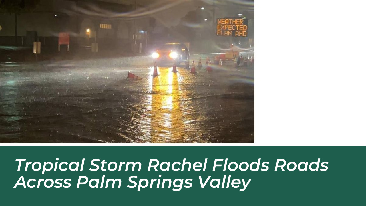 tropical storm rachel floods roads across palm springs valley VV85