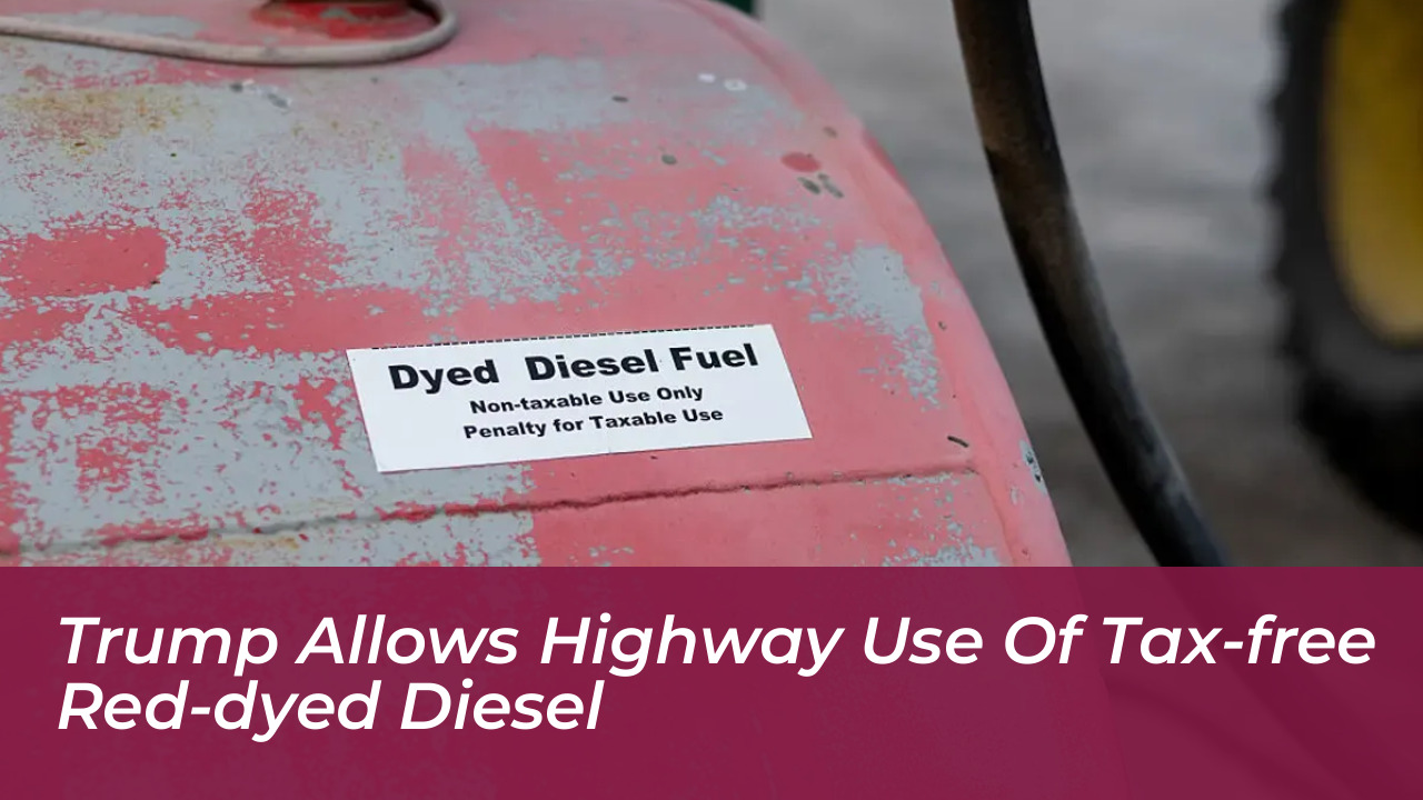 trump allows highway use of tax free red dyed diesel Sq5M