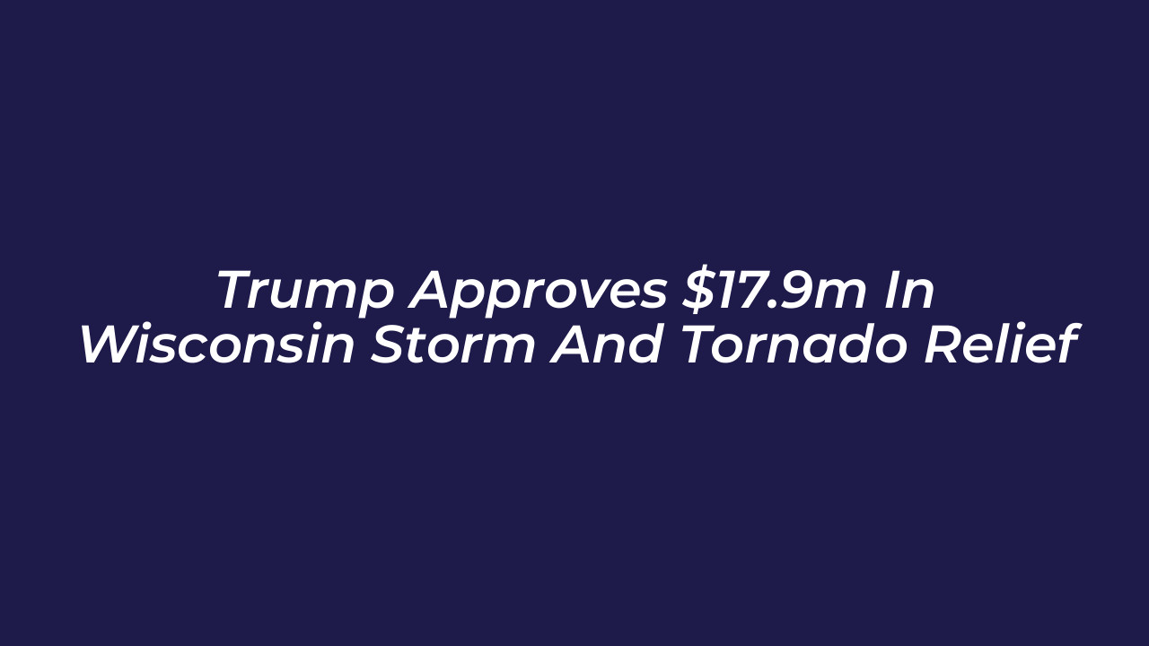 trump approves 17 9m in wisconsin storm and tornado relief e43L