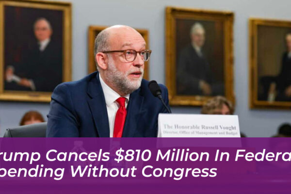 trump cancels 810 million in federal spending without congress lIG5