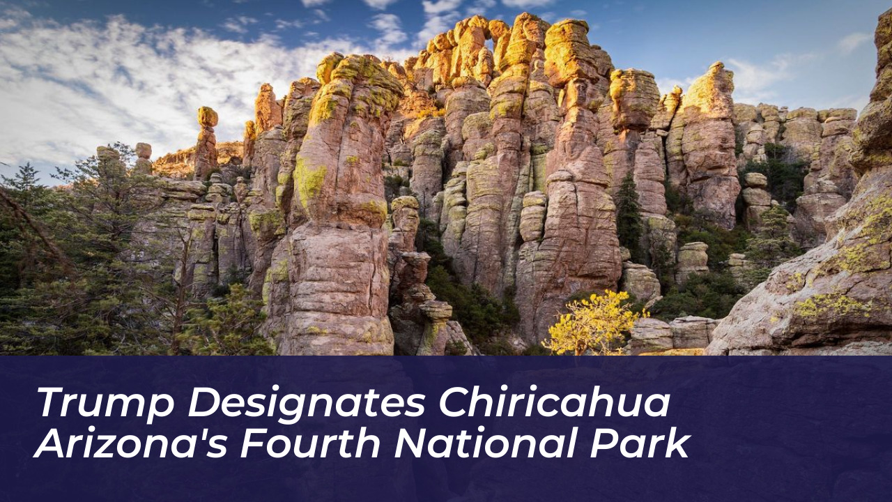 trump designates chiricahua arizonas fourth national park kcZf